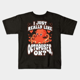 I Just Really Like Octopuses Ok Kids T-Shirt